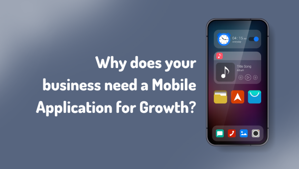 Why does your business need a Mobile Application for Growth?
